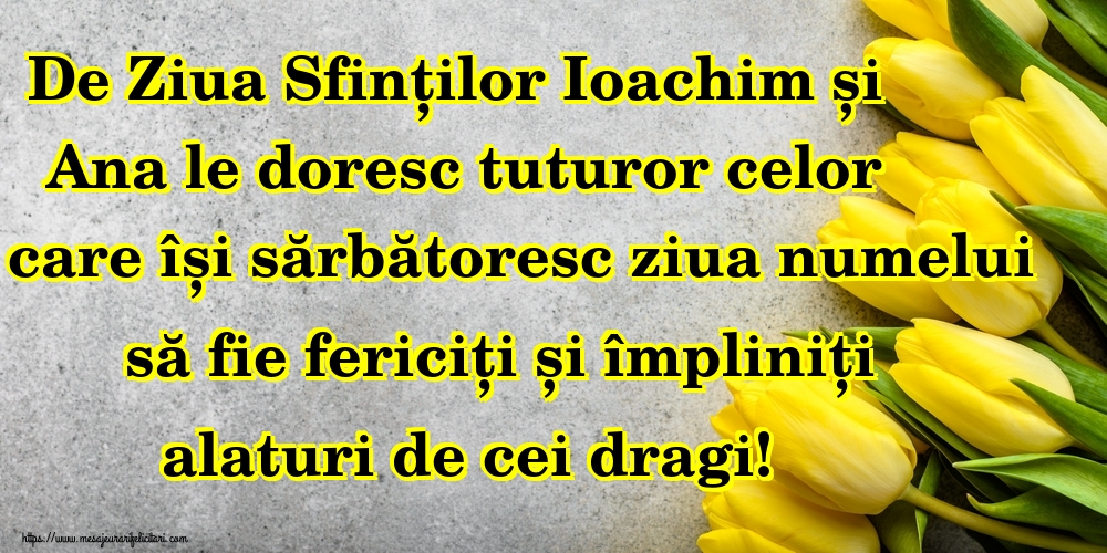 De Ziua Sfinților Ioachim și Ana le doresc tuturor celor care își sărbătoresc ziua numelui să fie fericiți și împliniți alaturi de cei dragi!