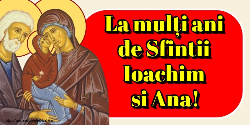 La mulți ani de Sfintii Ioachim si Ana!