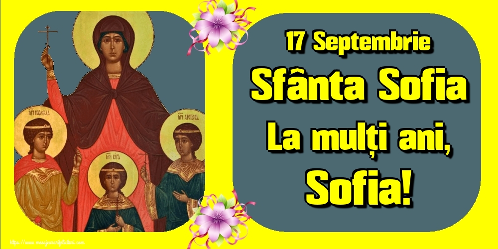17 Septembrie Sfânta Sofia La mulți ani, Sofia!