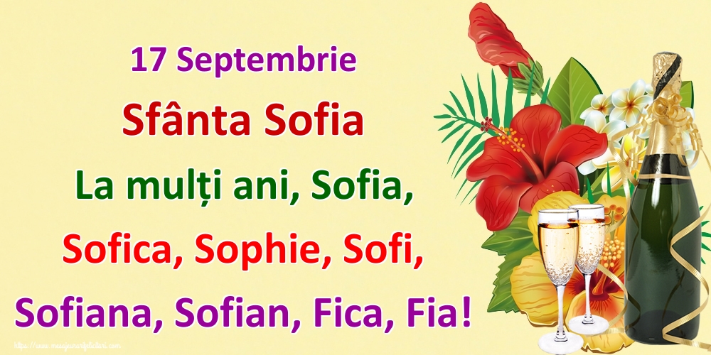 Sfânta Sofia 17 Septembrie Sfânta Sofia La mulți ani, Sofia, Sofica, Sophie, Sofi, Sofiana, Sofian, Fica, Fia!