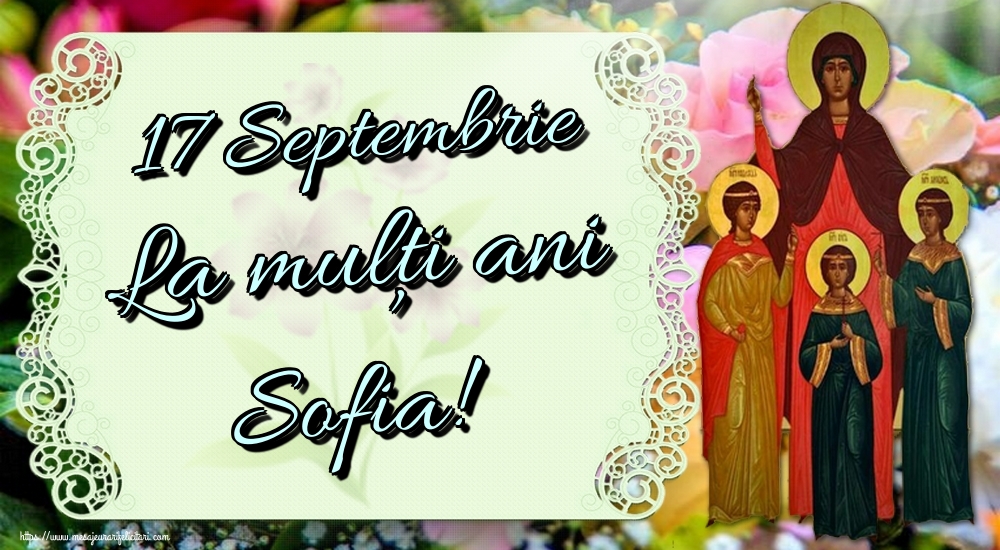 Cele mai apreciate felicitari de Sfânta Sofia - 17 Septembrie La mulți ani Sofia!