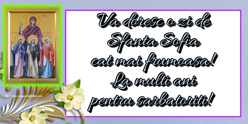 Cele mai apreciate felicitari de Sfânta Sofia - Va doresc o zi de Sfanta Sofia cat mai frumoasa! La multi ani pentru sarbatoriti!