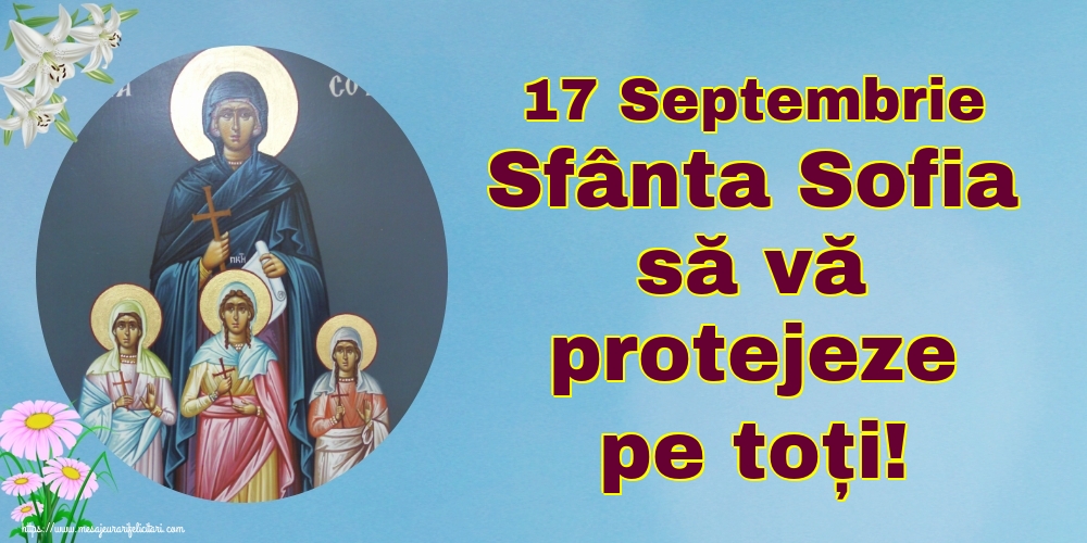 Felicitari de Sfânta Sofia - 17 Septembrie Sfânta Sofia să vă protejeze pe toți! - mesajeurarifelicitari.com
