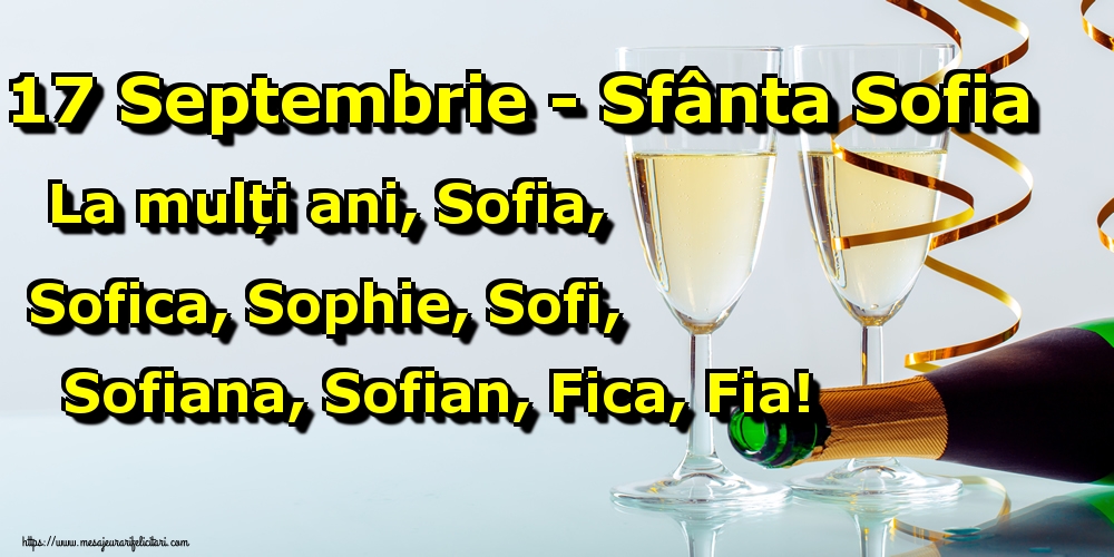 Felicitari de Sfânta Sofia - 17 Septembrie - Sfânta Sofia La mulți ani, Sofia, Sofica, Sophie, Sofi, Sofiana, Sofian, Fica, Fia!