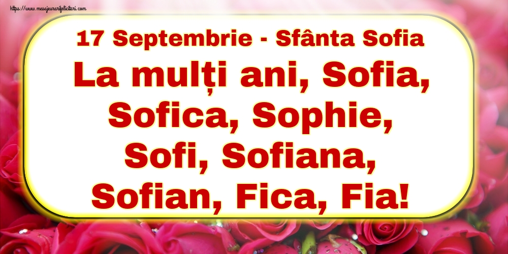 Cele mai apreciate felicitari de Sfânta Sofia - 17 Septembrie - Sfânta Sofia La mulți ani, Sofia, Sofica, Sophie, Sofi, Sofiana, Sofian, Fica, Fia!