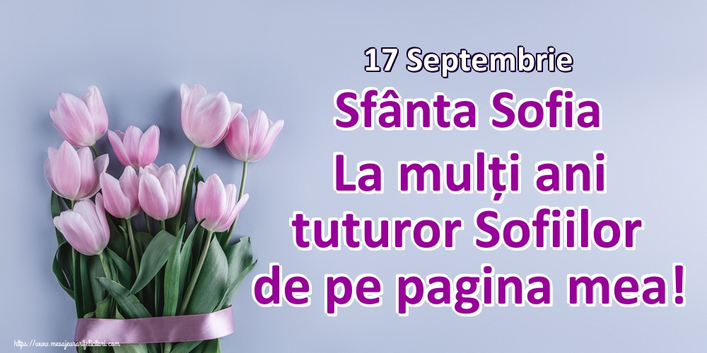 17 Septembrie Sfânta Sofia La mulți ani tuturor Sofiilor de pe pagina mea!