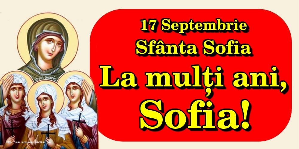 Cele mai apreciate felicitari de Sfânta Sofia - 17 Septembrie Sfânta Sofia La mulți ani, Sofia!