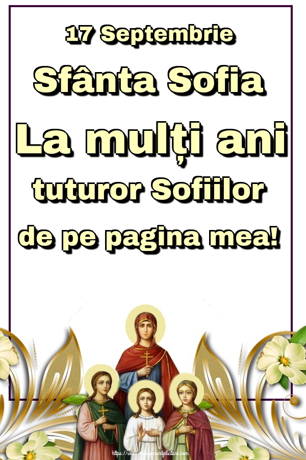 Felicitari de Sfânta Sofia - 17 Septembrie Sfânta Sofia La mulți ani tuturor Sofiilor de pe pagina mea!