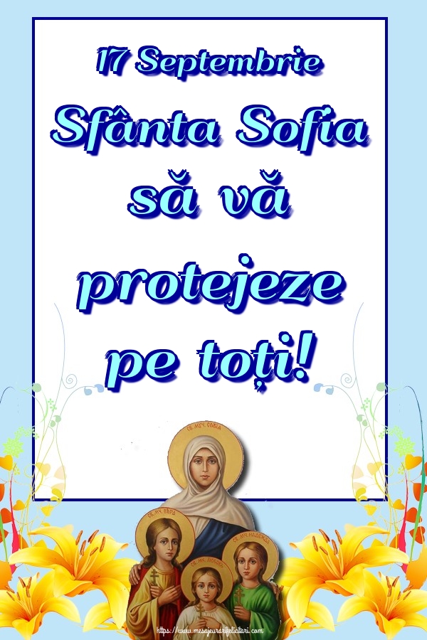 Felicitari de Sfânta Sofia - 17 Septembrie Sfânta Sofia să vă protejeze pe toți!