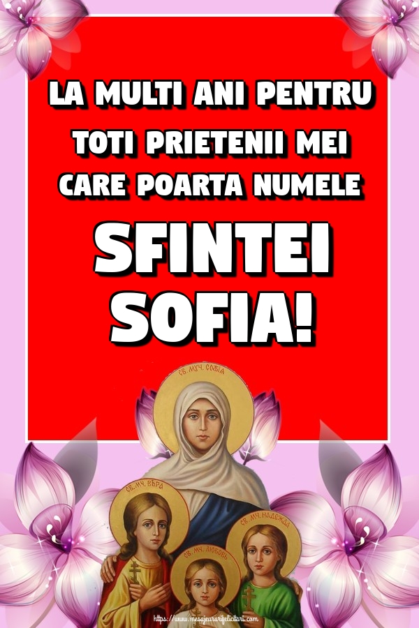 Felicitari de Sfânta Sofia - La multi ani pentru toti prietenii mei care poarta numele Sfintei Sofia!