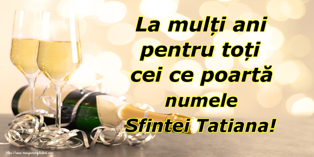 La mulți ani pentru toți cei ce poartă numele Sfintei Tatiana!