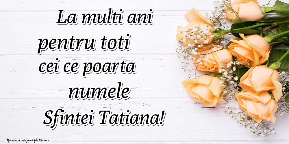 La multi ani pentru toti cei ce poarta numele Sfintei Tatiana!