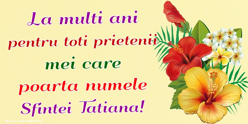 La multi ani pentru toti prietenii mei care poarta numele Sfintei Tatiana!