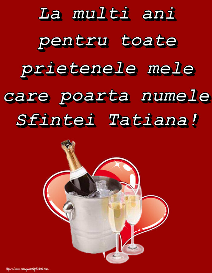 Felicitari de  Sfânta Tatiana - La multi ani pentru toate prietenele mele care poarta numele Sfintei Tatiana! - mesajeurarifelicitari.com