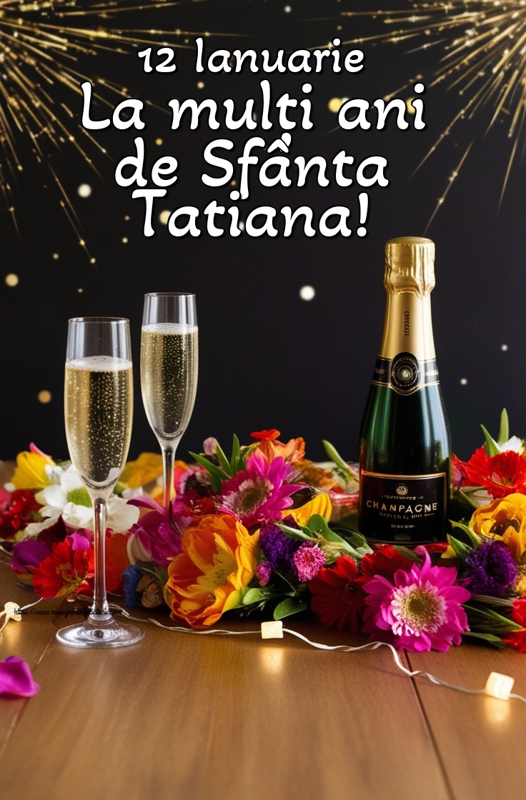 12 Ianuarie La mulți ani de Sfânta Tatiana!