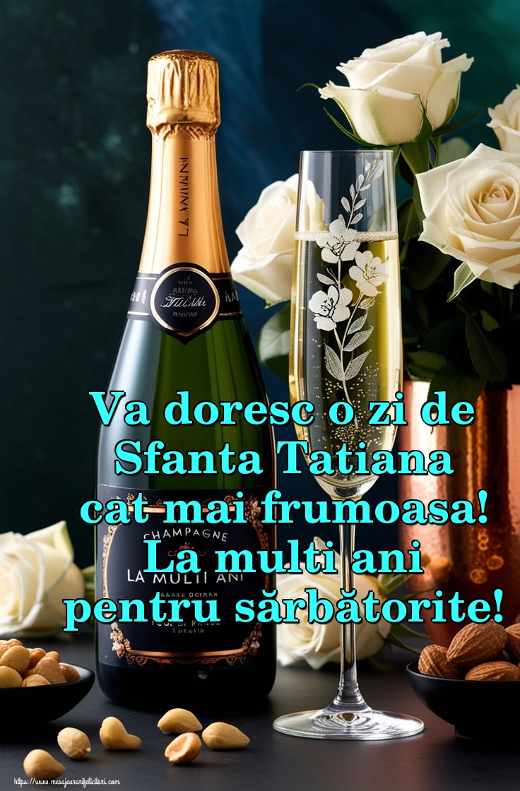 Va doresc o zi de Sfanta Tatiana cat mai frumoasa! La multi ani pentru sărbătorite!