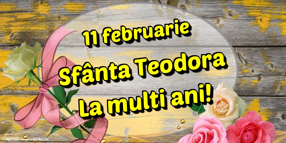 11 februarie Sfânta Teodora La multi ani!