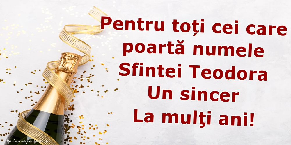Pentru toți cei care poartă numele Sfintei Teodora Un sincer La mulţi ani!
