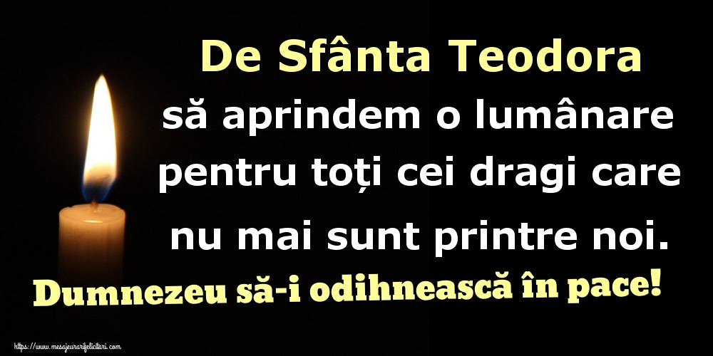 De Sfânta Teodora să aprindem o lumânare pentru toți cei dragi care nu mai sunt printre noi. Dumnezeu să-i odihnească în pace!