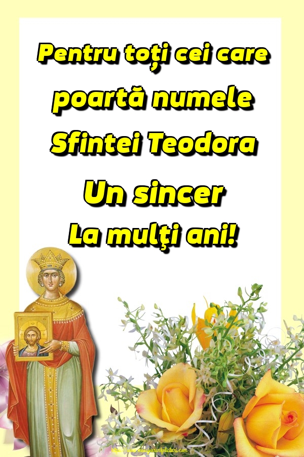 Pentru toți cei care poartă numele Sfintei Teodora Un sincer La mulţi ani!