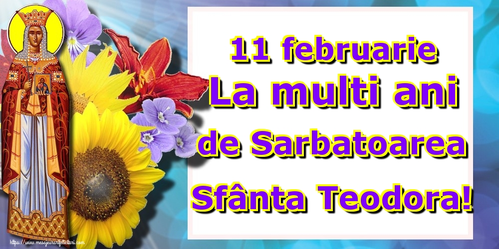 Felicitari de Sfânta Teodora - 11 februarie La multi ani de Sarbatoarea Sfânta Teodora! - mesajeurarifelicitari.com