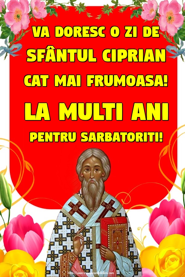 Cele mai apreciate felicitari de Sfântul Ciprian - Va doresc o zi de Sfântul Ciprian cat mai frumoasa! La multi ani pentru sarbatoriti!