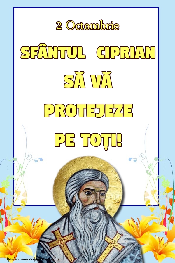 2 Octombrie Sfântul  Ciprian să vă protejeze pe toți!
