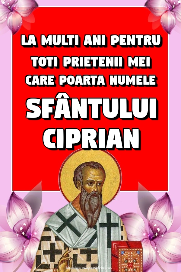 Cele mai apreciate felicitari de Sfântul Ciprian - La multi ani pentru toti prietenii mei care poarta numele Sfântului Ciprian
