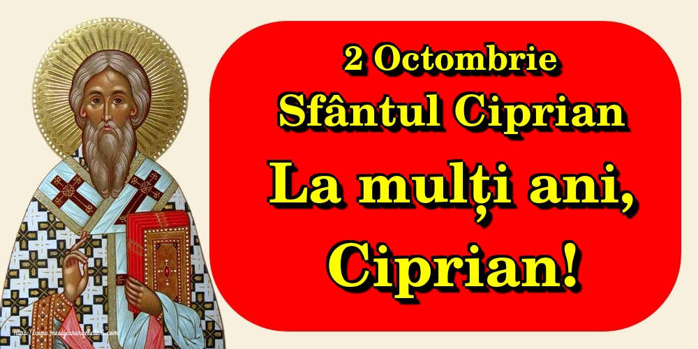 2 Octombrie Sfântul Ciprian La mulți ani, Ciprian!