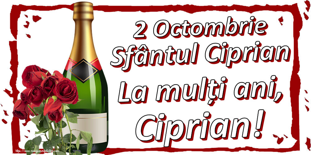 2 Octombrie Sfântul Ciprian La mulți ani, Ciprian! ~ șampanie și trandafiri