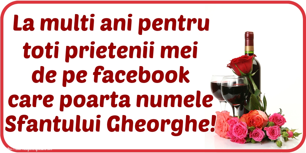 Sfântul Gheorghe La multi ani pentru toti prietenii mei de pe facebook care poarta numele Sfantului Gheorghe!