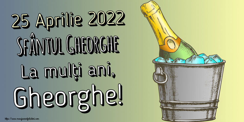 Sfântul Gheorghe 25 Aprilie 2022 Sfântul Gheorghe La mulți ani, Gheorghe! ~ un desen cu șampanie în frapieră