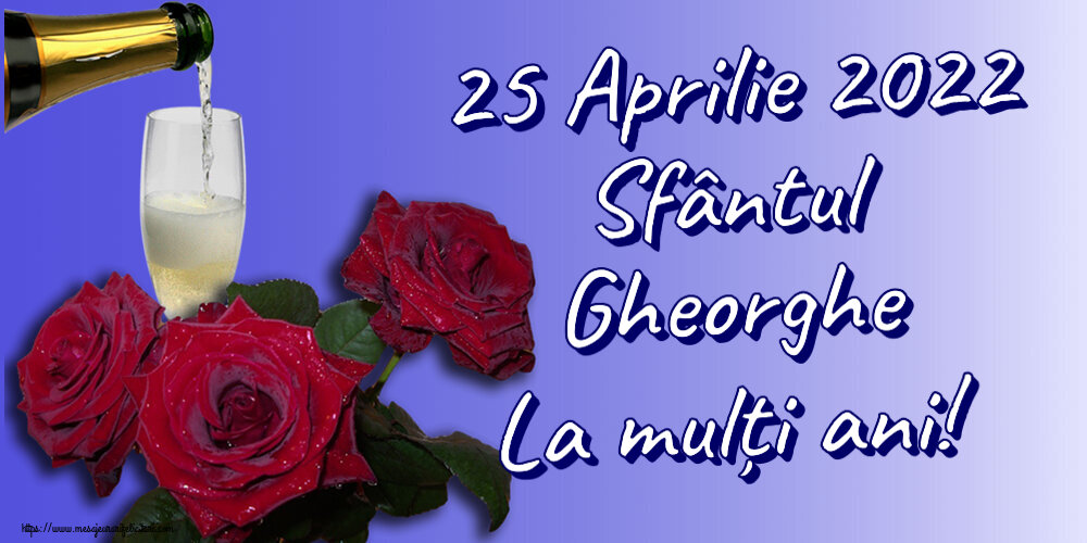25 Aprilie 2022 Sfântul Gheorghe La mulți ani! ~ trei trandafiri și șampanie