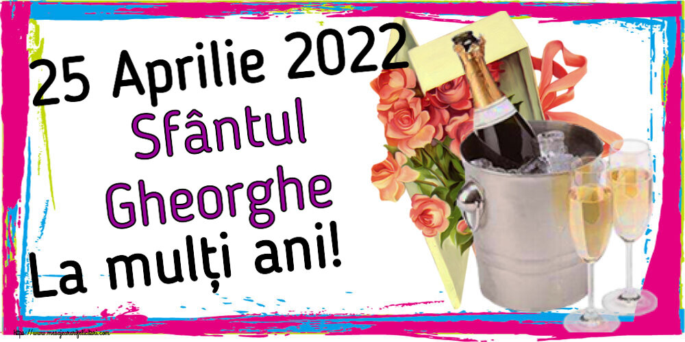 25 Aprilie 2022 Sfântul Gheorghe La mulți ani! ~ trandafiri si șampanie în gheață