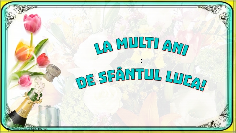 Felicitari de Sfântul Luca - 🍾🥂 La multi ani de Sfântul Luca! - mesajeurarifelicitari.com