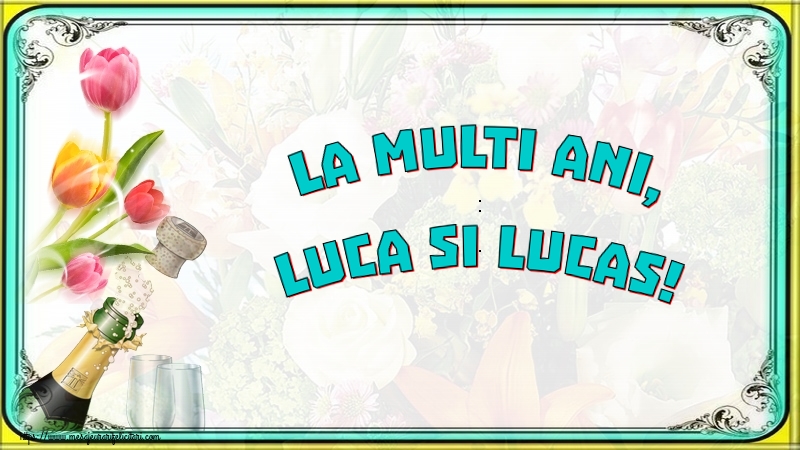 Felicitari de Sfântul Luca - 🍾🥂 La multi ani, Luca si Lucas! - mesajeurarifelicitari.com
