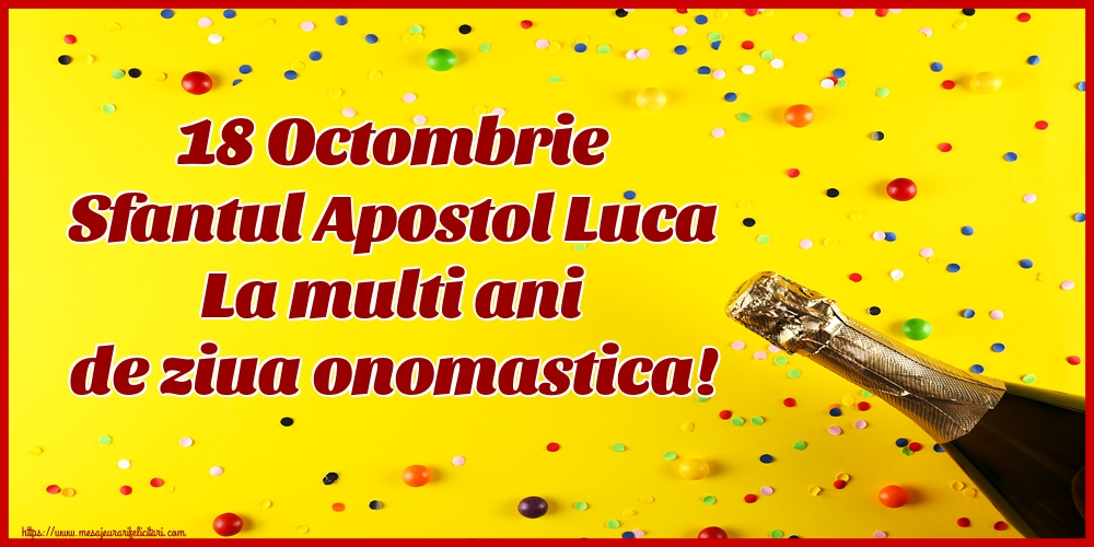 Felicitari de Sfântul Luca cu sampanie - 18 Octombrie Sfantul Apostol Luca La multi ani de ziua onomastica!