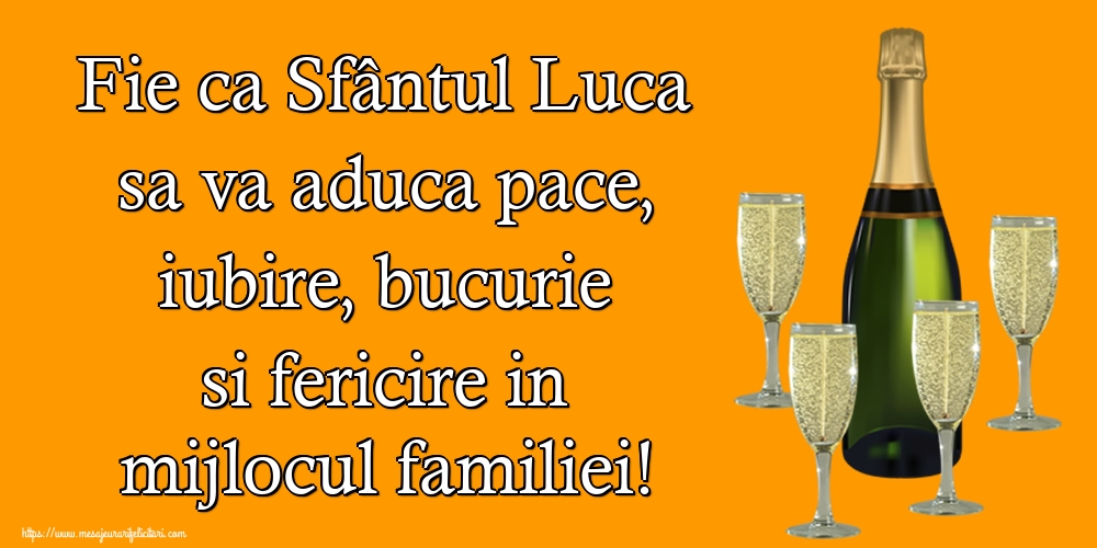 Felicitari de Sfântul Luca cu sampanie - Fie ca Sfântul Luca sa va aduca pace, iubire, bucurie si fericire in mijlocul familiei!