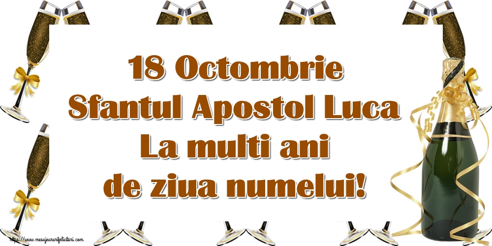 Felicitari de Sfântul Luca cu sampanie - 18 Octombrie Sfantul Apostol Luca La multi ani de ziua numelui!