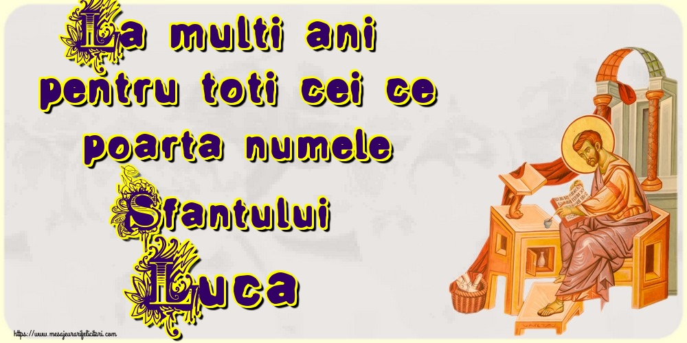 La multi ani pentru toti cei ce poarta numele Sfantului Luca!