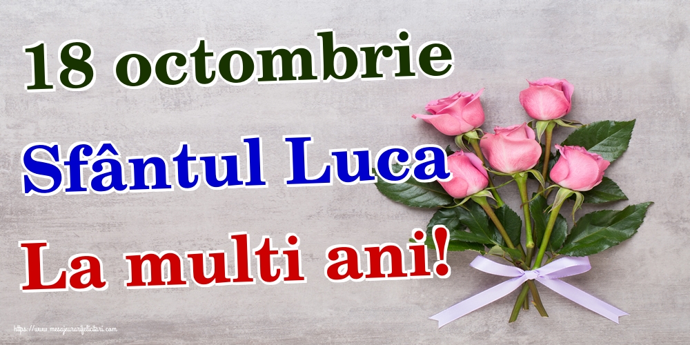 18 octombrie Sfântul Luca La multi ani!