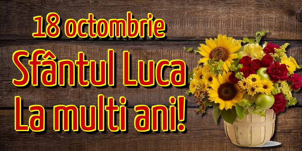 18 octombrie Sfântul Luca La multi ani!