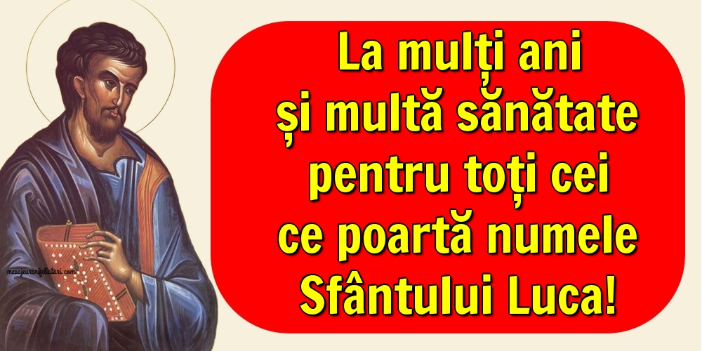 Felicitari de Sfântul Luca - La mulți ani și multă sănătate - mesajeurarifelicitari.com
