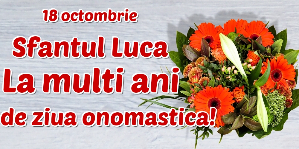 18 octombrie Sfantul Luca La multi ani de ziua onomastica!