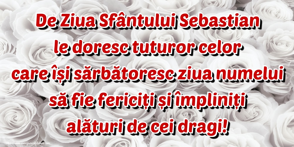 De Ziua Sfântului Sebastian le doresc tuturor celor care își sărbătoresc ziua numelui să fie fericiți și împliniți alături de cei dragi!