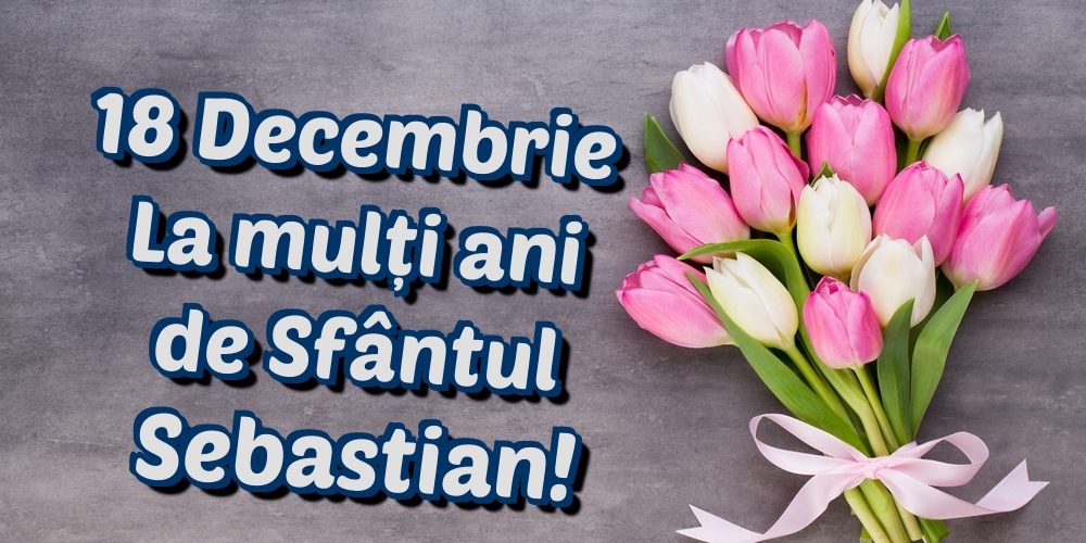 Descarca felicitarea - Felicitari de Sfântul Sebastian - 18 Decembrie La mulți ani de Sfântul Sebastian! - mesajeurarifelicitari.com
