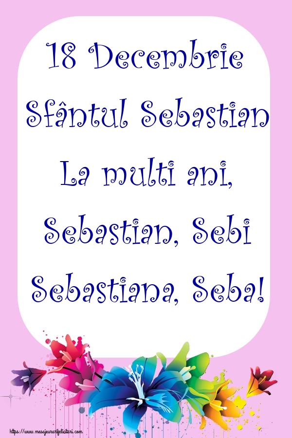 18 Decembrie Sfântul Sebastian La multi ani, Sebastian, Sebi Sebastiana, Seba!