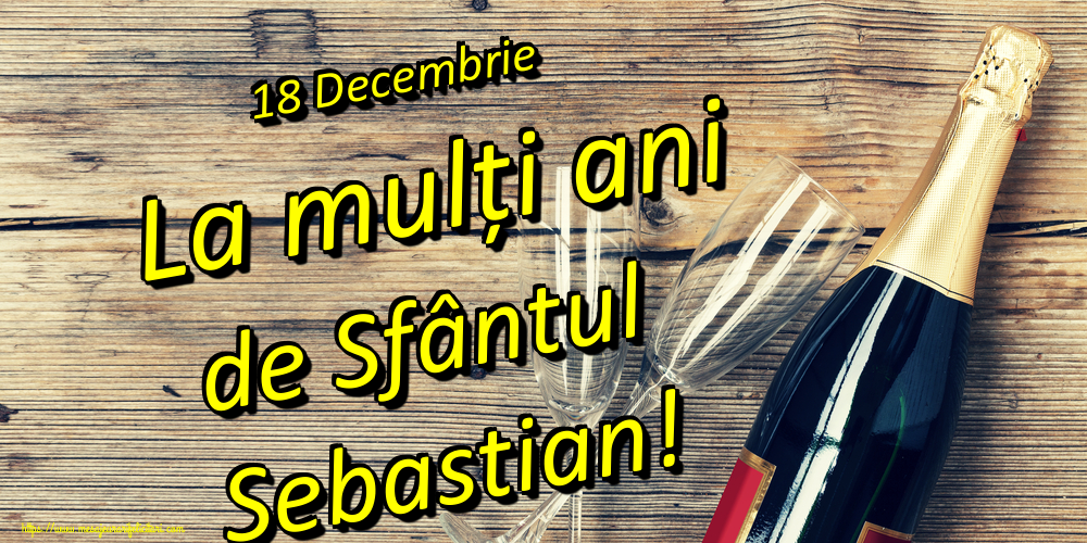 18 Decembrie La mulți ani de Sfântul Sebastian!