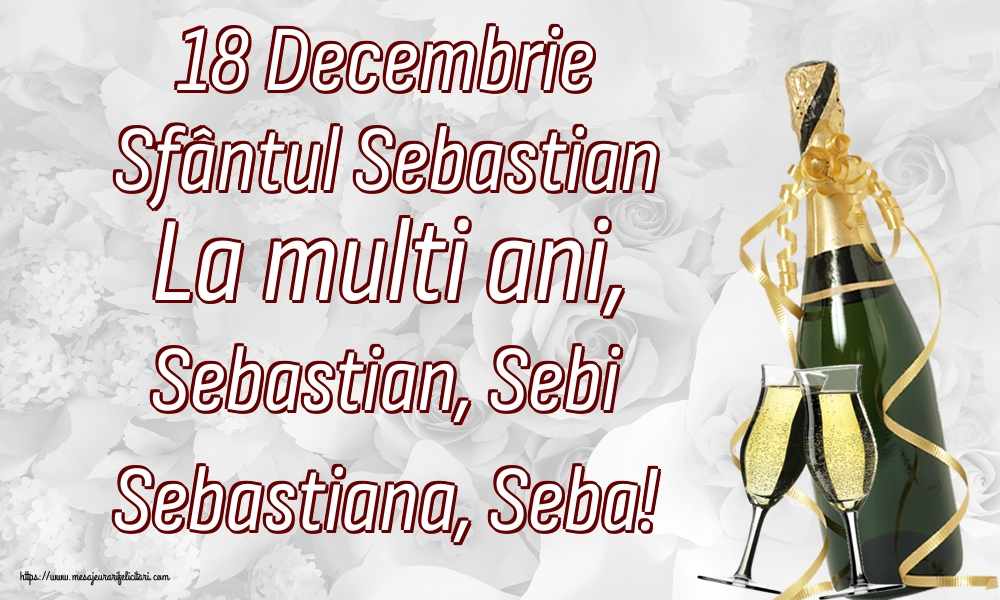 18 Decembrie Sfântul Sebastian La multi ani, Sebastian, Sebi Sebastiana, Seba!