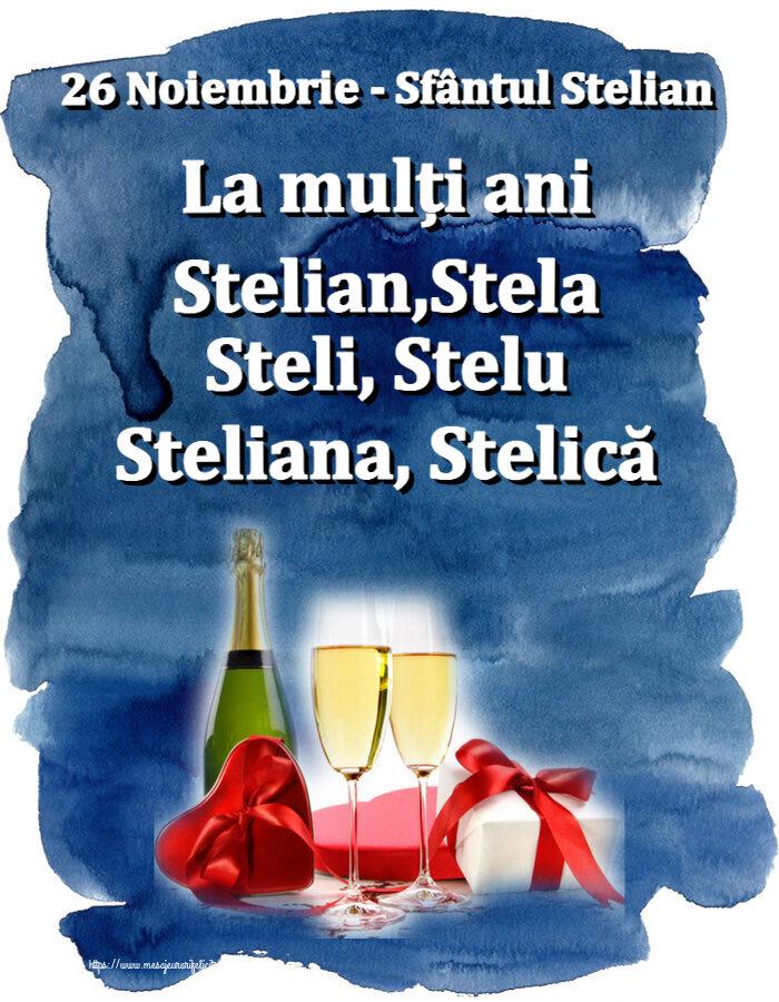 26 Noiembrie - Sfântul Stelian La mulți ani Stelian,Stela Steli, Stelu Steliana, Stelică ~ șampanie și cadouri